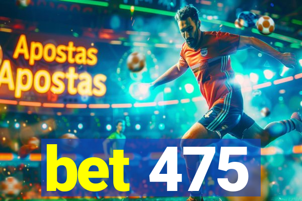 bet 475
