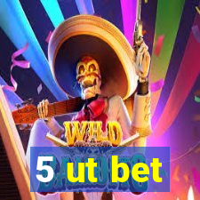 5 ut bet