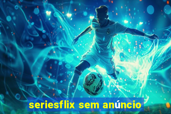 seriesflix sem anúncio