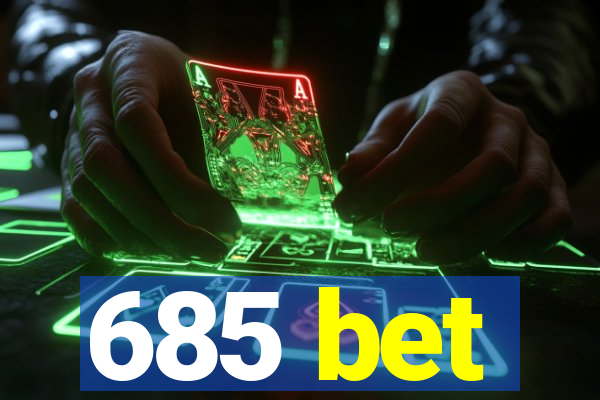 685 bet