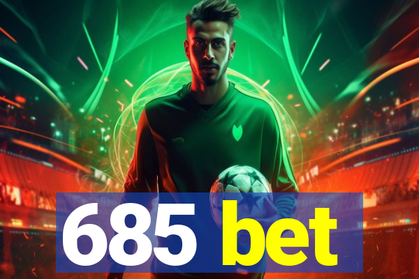 685 bet