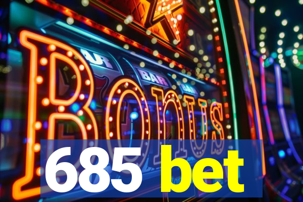 685 bet
