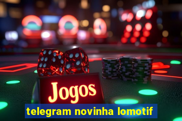 telegram novinha lomotif
