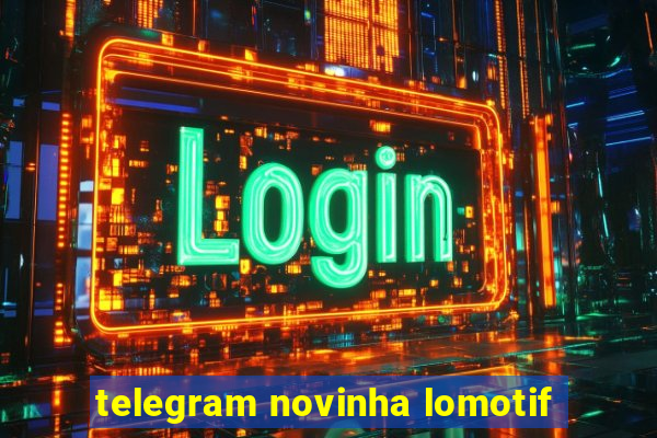 telegram novinha lomotif