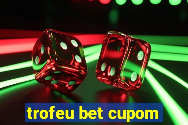 trofeu bet cupom