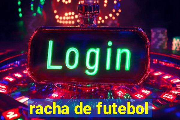 racha de futebol