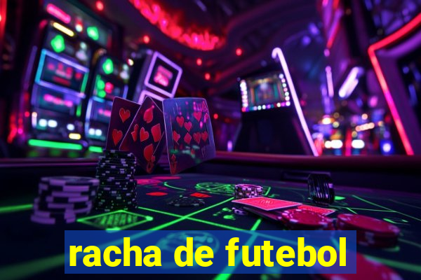 racha de futebol