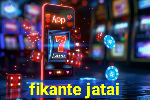 fikante jatai