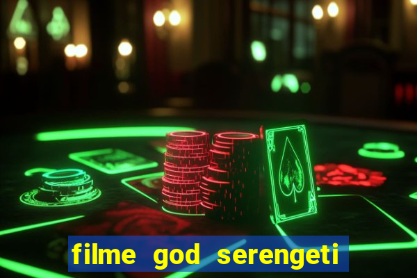 filme god serengeti completo dublado