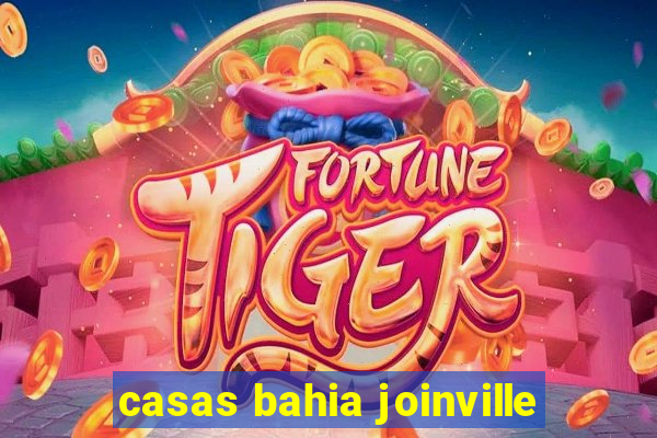 casas bahia joinville
