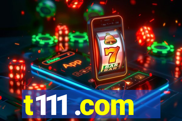 t111 .com