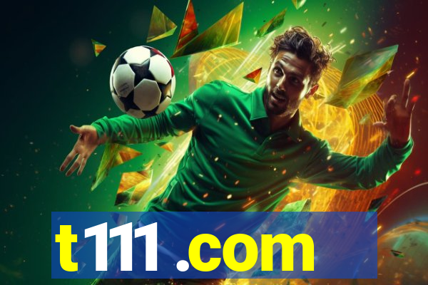 t111 .com