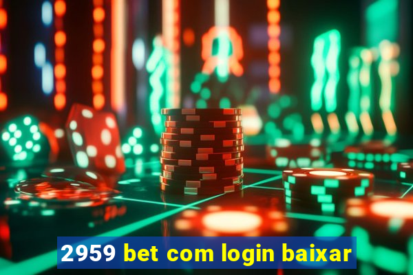 2959 bet com login baixar