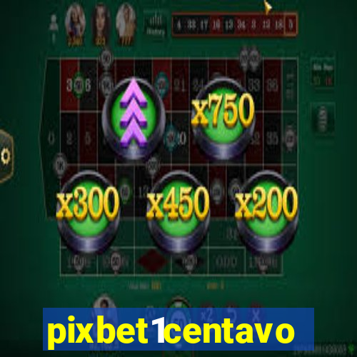 pixbet1centavo
