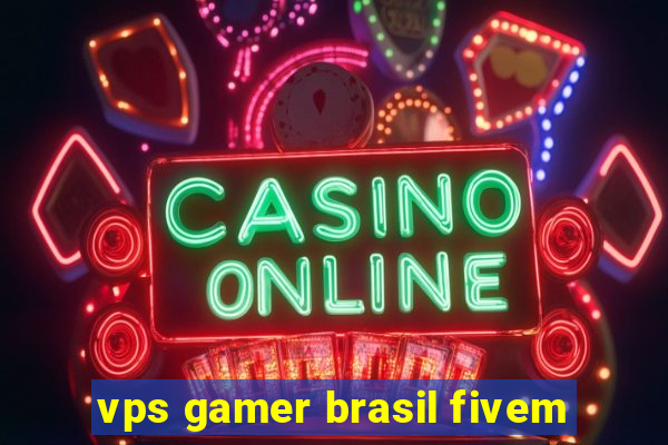 vps gamer brasil fivem