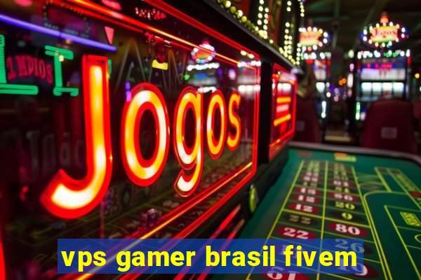 vps gamer brasil fivem