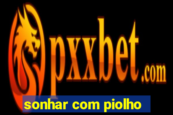 sonhar com piolho