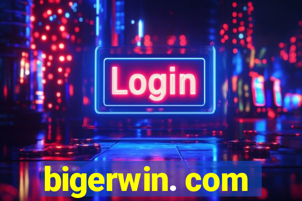 bigerwin. com