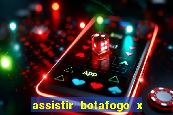 assistir botafogo x gremio futemax