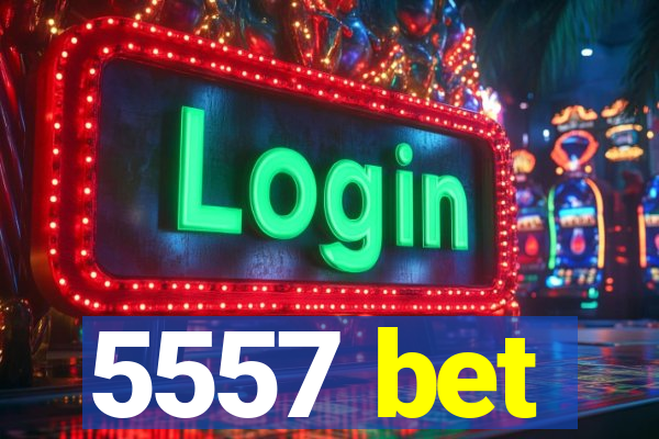 5557 bet