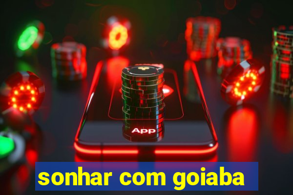 sonhar com goiaba