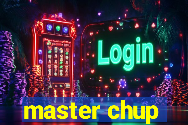 master chup
