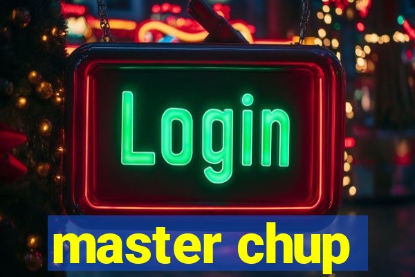 master chup