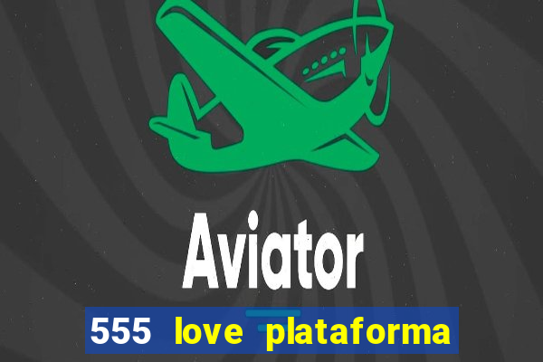555 love plataforma de jogos