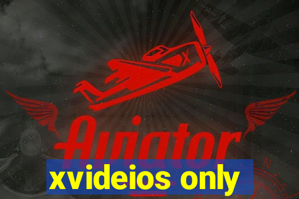 xvideios only