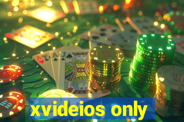 xvideios only