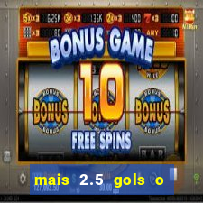mais 2.5 gols o que significa
