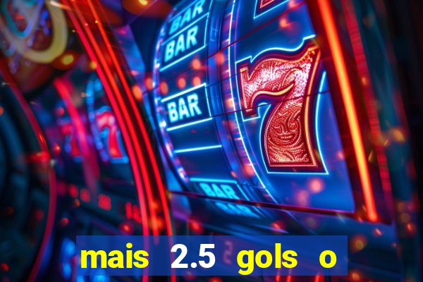 mais 2.5 gols o que significa