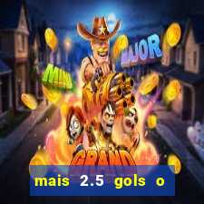mais 2.5 gols o que significa