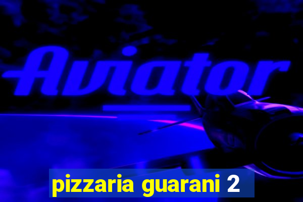 pizzaria guarani 2