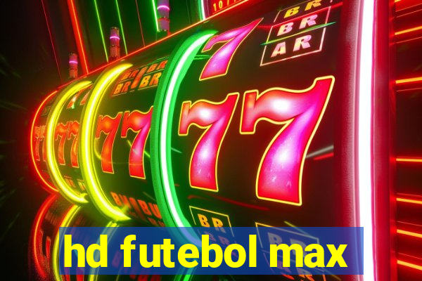 hd futebol max