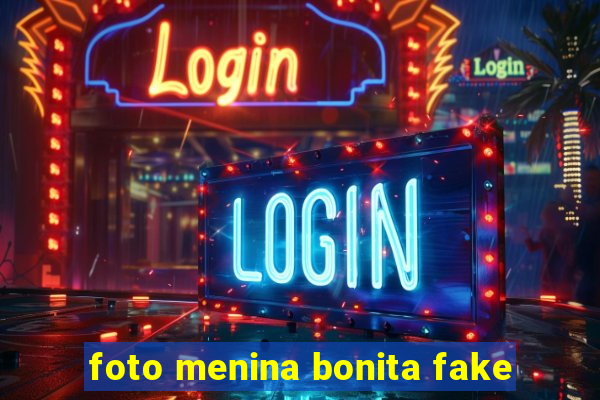 foto menina bonita fake