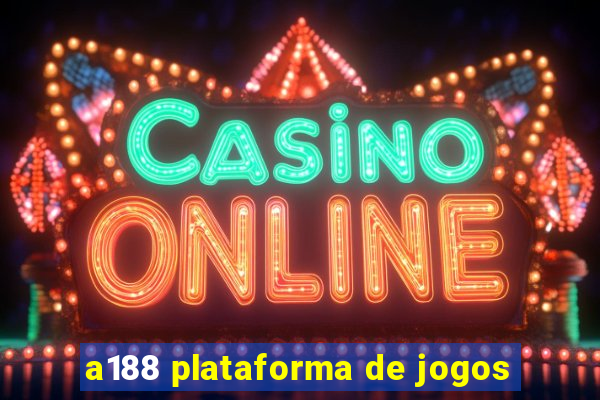 a188 plataforma de jogos