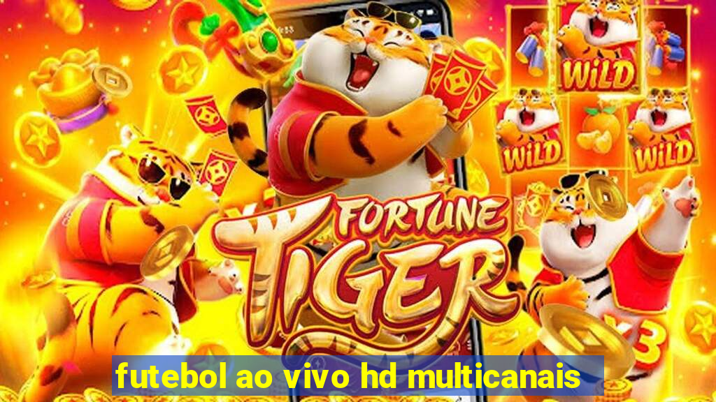 futebol ao vivo hd multicanais