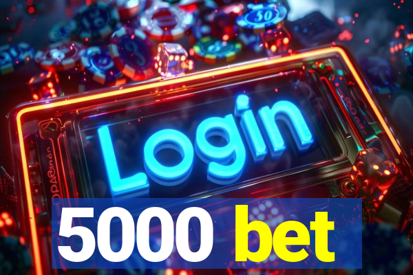 5000 bet