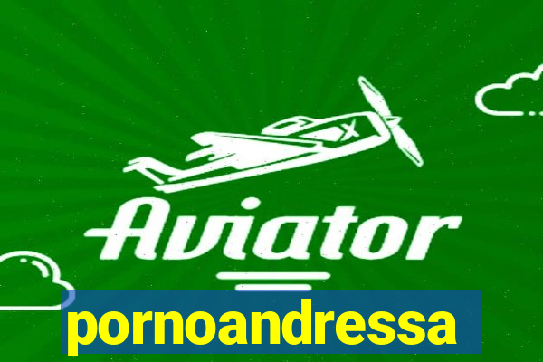 pornoandressa