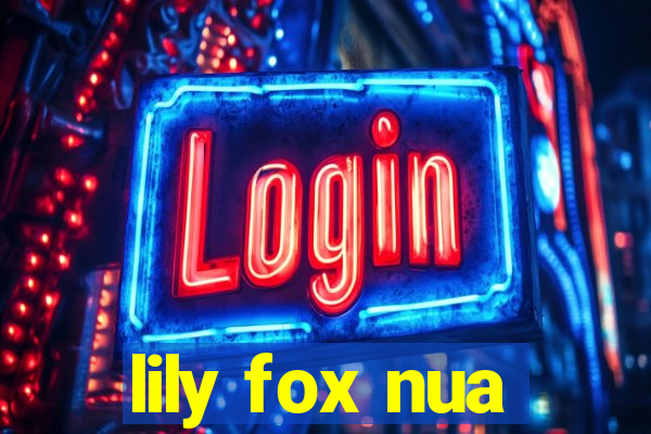 lily fox nua