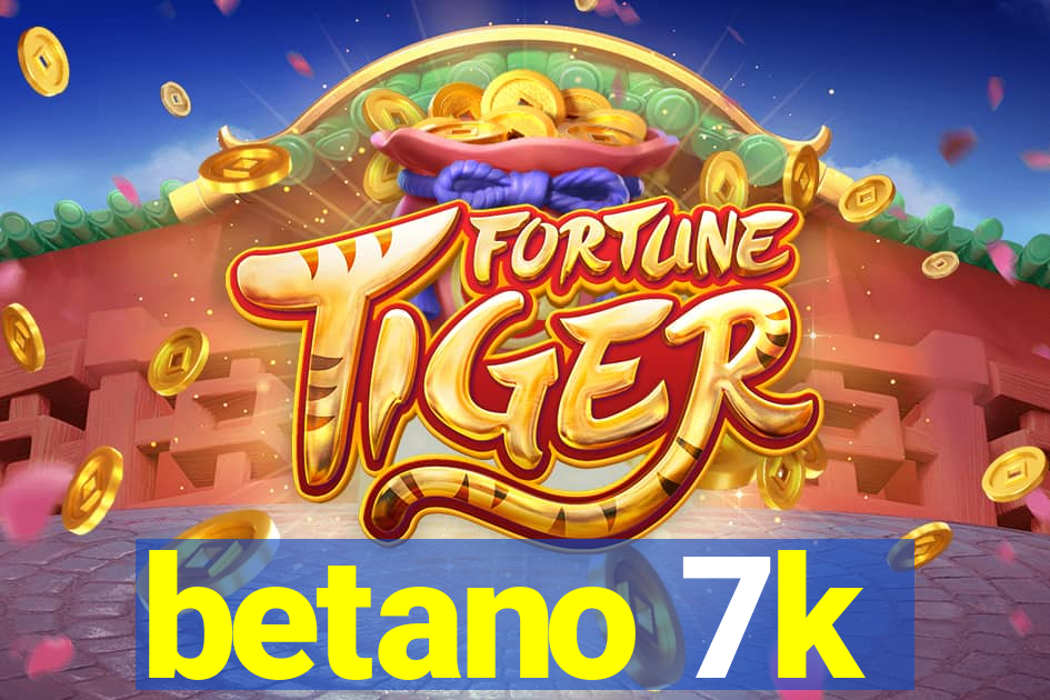 betano 7k