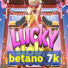 betano 7k