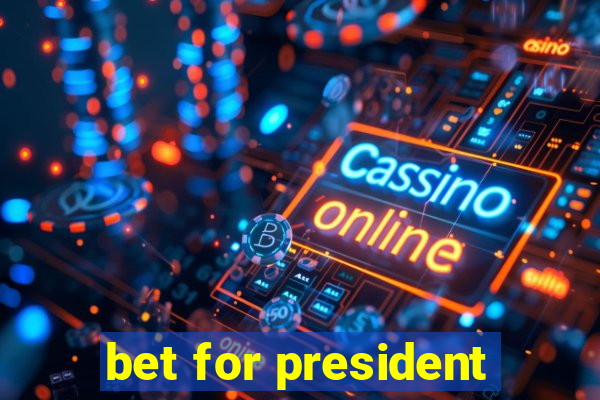 bet for president