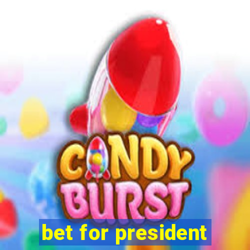 bet for president