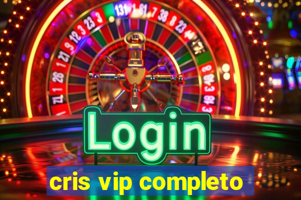 cris vip completo