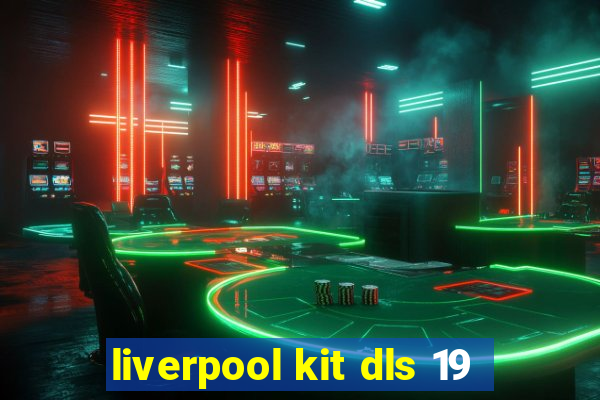 liverpool kit dls 19