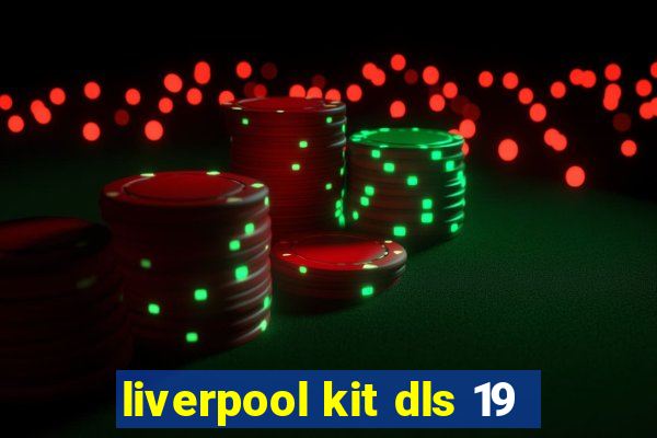 liverpool kit dls 19