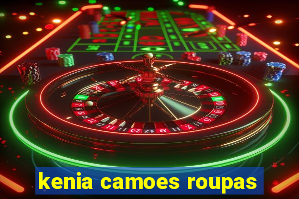 kenia camoes roupas