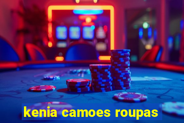 kenia camoes roupas